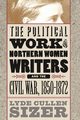 The Political Work of Northern Women Writers and the Civil War, 1850-1872, Sizer Lyde Cullen