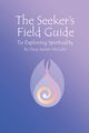 The Seeker's Field Guide To Exploring Spirituality, Kester-McCabe Dana