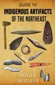 Guide to Indigenous Artifacts of the Northeast, Moeller Roger W