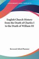 English Church History from the Death of Charles I to the Death of William III, Plummer Reverend Alfred
