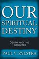 Our Spiritual Destiny, Zylstra Paul V.