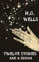 Twelve Stories And A Dream, Wells H. G.