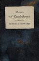 Moon of Zambebwei, Howard Robert E.