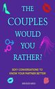 The Couples Would You Rather? Edition - Sexy conversations to know your partner better!, Reid Beckie