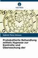 Protokollierte Behandlung mittels Hypnose zur Kontrolle und berwachung der, Prez Almoza Gabriel