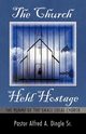 The Church Held Hostage, Dingle Sr Pastor Alfred a.