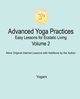 Advanced Yoga Practices - Easy Lessons for Ecstatic Living, Volume 2, Yogani