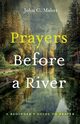 Prayers Before a River, Maher John C.