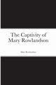 The Captivity of Mary Rowlandson, Rowlandson Mary