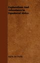 Explorations And Adventures In Equatorial Africa, Chaillu Paul B. Du