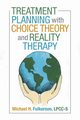 Treatment Planning with Choice Theory and Reality Therapy, Fulkerson LPCC-S Michael H.