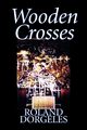 Wooden Crosses by Roland Dorgel?s, Fiction, Historical, Literary, War & Military, Dorgeles Roland