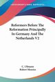 Reformers Before The Reformation Principally In Germany And The Netherlands V2, Ullmann C.