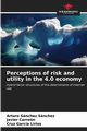 Perceptions of risk and utility in the 4.0 economy, Sanchez Sanchez Arturo