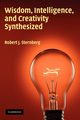 Wisdom, Intelligence, and Creativity Synthesized, Sternberg Robert J. PhD