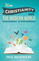 How Christianity Made the Modern World - The Legacy of Christian Liberty, Backholer Paul
