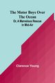 The Motor Boys Over the Ocean; Or, A Marvelous Rescue in Mid-Air, Young Clarence