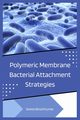 Polymeric Membrane Bacterial Attachment Strategies, Kumar Sweta Binod