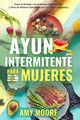 Ayuno Intermitente para Mujeres, Moore Amy