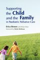 Supporting the Child and the Family in Paediatric Palliative Care, Brown Erica