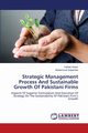 Strategic Management Process And Sustainable Growth Of Pakistani Firms, Aslam Farhan