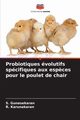 Probiotiques volutifs spcifiques aux esp?ces pour le poulet de chair, Gunasekaran S.