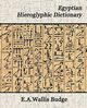 Egyptian Hieroglyphic Dictionary, E. a. Wallis Budge Budge