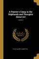 A Painter's Camp in the Highlands and Thoughts About Art; Volume II, Hamerton Philip Gilbert