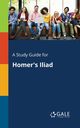 A Study Guide for Homer's Iliad, Gale Cengage Learning