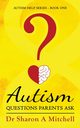 Autism Questions Parents Ask, Mitchell Dr. Sharon A.