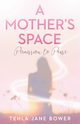 A Mother's Space, Bower Tehla Jane