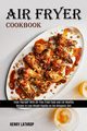 Air Fryer Cookbook, Lathrop Henry