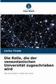 Die Rolle, die der venezolanischen Universitt zugeschrieben wird, Tirado Carlos