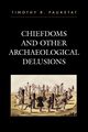 Chiefdoms and Other Archaeological Delusions, Pauketat Timothy R.
