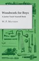 Woodwork for Boys - A Junior Teach Yourself Book, Matthew W. P.