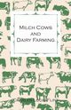 Milch Cows and Dairy Farming; Comprising the Breeds, Breeding, and Management; In Health and Disease, of Dairy and Other Stock, the Selection of Milch Cows, with a Full Explanation of Guenon's Method; The Culture of Forage Plants, Etc., Flint Charles Louis