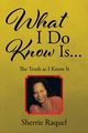 What I Do Know Is..., Raquel Sherrie