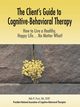 The Client's Guide to Cognitive-Behavioral Therapy, Pucci Aldo R.