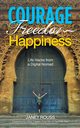 Courage Freedom Happiness, Rouss Janet