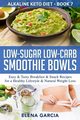 Low-Sugar Low-Carb Smoothie Bowls, Garcia Elena