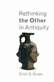 Rethinking the Other in Antiquity, Gruen Erich S.