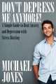 Don't Depress Me Anymore! a Simple Guide to Beat Anxiety and Depression with Stress Busting, Jones Michael
