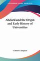 Abelard and the Origin and Early History of Universities, Compayre Gabriel