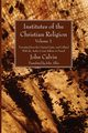 Institutes of the Christian Religion Vol. 1, Calvin John