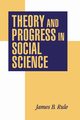 Theory and Progress in Social Science, Rule James B.
