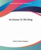 An Enemy To The King, Stephens Robert Neilson