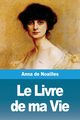 Le Livre de ma Vie, de Noailles Anna