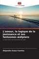 L'amour, la logique de la jouissance et ses fantasmes ?dipiens, Eraso Fuertes Alejandro