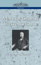 A Life of George Westinghouse, Prout Henry G.