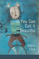 You Can Call It Beautiful, Elisa Debra